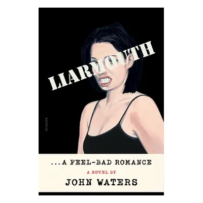 "Liarmouth: A Feel-Bad Romance" - "" ("Waters John")(Paperback)