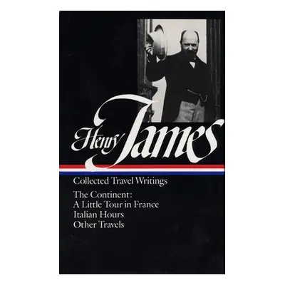 "Henry James: Travel Writings Vol. 2 (Loa #65): The Continent" - "" ("James Henry")(Pevná vazba)