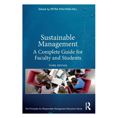 "Sustainable Management: A Complete Guide for Faculty and Students" - "" ("Molthan-Hill Petra")(