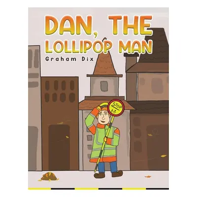 "Dan, The Lollipop Man" - "" ("Dix Graham")(Paperback)