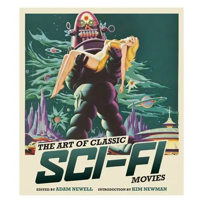 "The Art of Classic Sci-Fi Movies: An Illustrated History" - "" ("Newell Adam")(Pevná vazba)