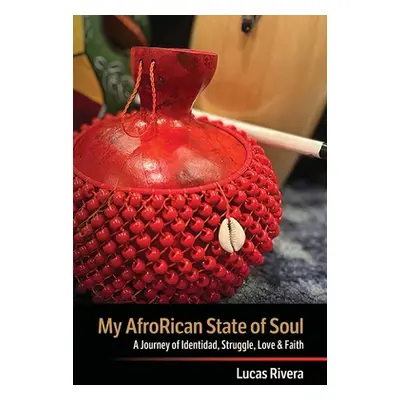 "My AfroRican State of Soul: A Journey of Identidad, Struggle, Love & Faith" - "" ("Rivera Lucas