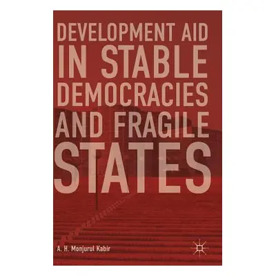 "Development Aid in Stable Democracies and Fragile States" - "" ("Kabir A. H. Monjurul")(Pevná v