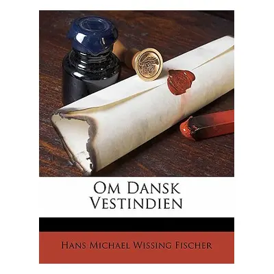 "Om Dansk Vestindien" - "" ("Fischer Hans Michael Wissing")(Paperback)