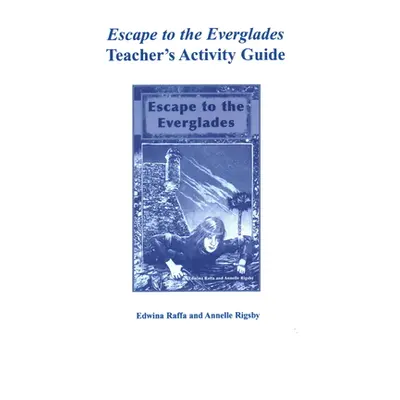 "Escape to the Everglades Teacher's Activity Guide" - "" ("Raffa Edwina")(Paperback)