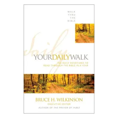 "Your Daily Walk: 365 Daily Devotions to Read Through the Bible in a Year" - "" ("Walk Thru the 