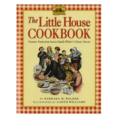 "The Little House Cookbook: Frontier Foods from Laura Ingalls Wilder's Classic Stories" - "" ("W