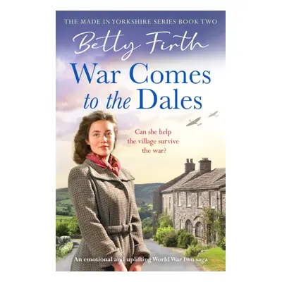 "War Comes to the Dales" - "An uplifting, heart-warming and emotional World War Two rural saga" 