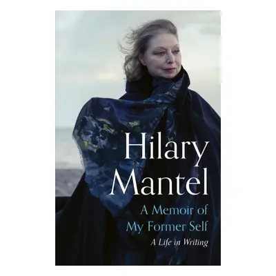 "Memoir of My Former Self" - "A Life in Writing" ("Mantel Hilary")(Paperback)