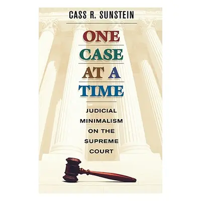 "One Case at a Time: Judicial Minimalism on the Supreme Court" - "" ("Sunstein Cass R.")(Paperba