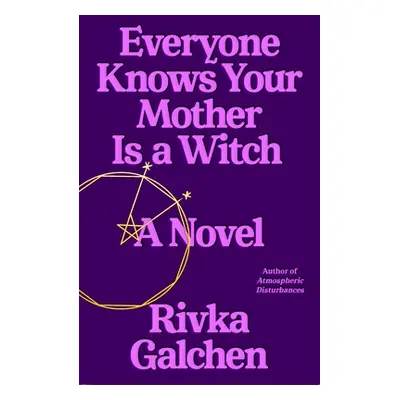 "Everyone Knows Your Mother Is a Witch" - "" ("Galchen Rivka")(Pevná vazba)