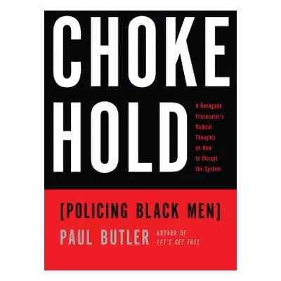 "Chokehold: Policing Black Men" - "" ("Butler Paul")(Paperback)