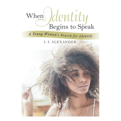 "When Identity Begins to Speak: A Young Woman's Search for Identity" - "" ("Alexander J. J.")(Pa