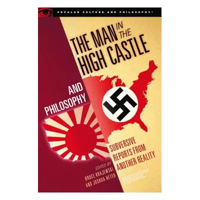 "The Man in the High Castle and Philosophy: Subversive Reports from Another Reality" - "" ("Kraj