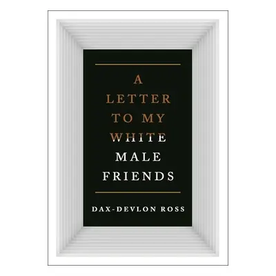 "Letters to My White Male Friends" - "" ("Ross Dax-Devlon")(Pevná vazba)