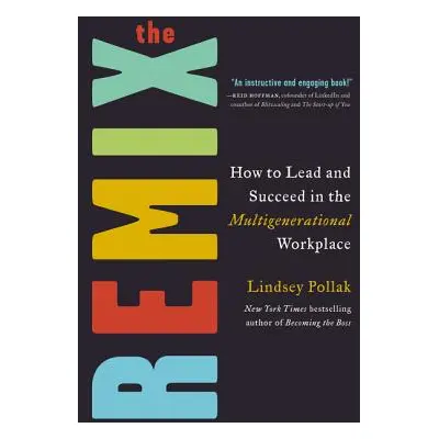 "The Remix: How to Lead and Succeed in the Multigenerational Workplace" - "" ("Pollak Lindsey")(