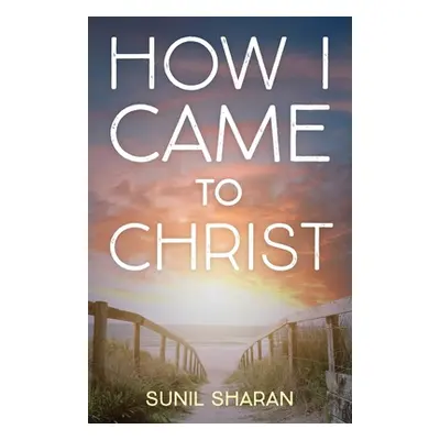 "How I Came to Christ" - "" ("Sharan Sunil")(Paperback)