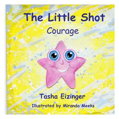 "The Little Shot: Courage" - "" ("Eizinger Tasha")(Paperback)