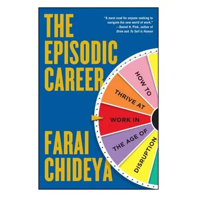 "The Episodic Career: How to Thrive at Work in the Age of Disruption" - "" ("Chideya Farai")(Pap