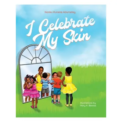 "I Celebrate My Skin" - "" ("Adumetey Nonku Kunene")(Paperback)