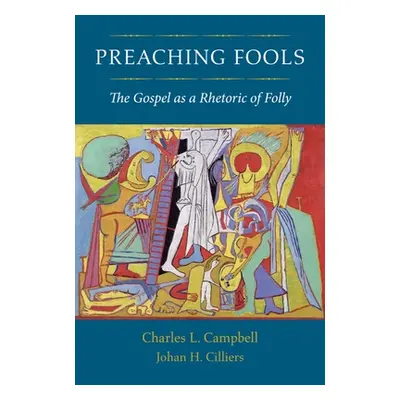 "Preaching Fools: The Gospel as a Rhetoric of Folly" - "" ("Campbell Charles L.")(Paperback)