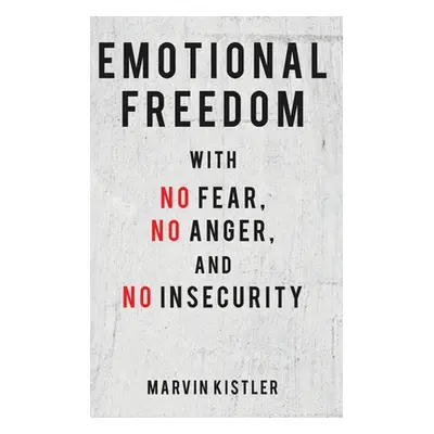 "Emotional Freedom with No Fear, No Anger, and No Insecurity" - "" ("Kistler Marvin")(Pevná vazb