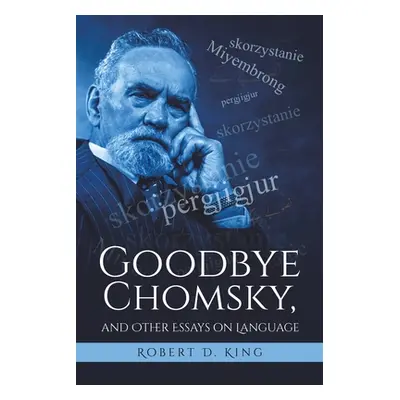 "Goodbye Chomsky, and Other Essays on Language" - "" ("King Robert D.")(Paperback)