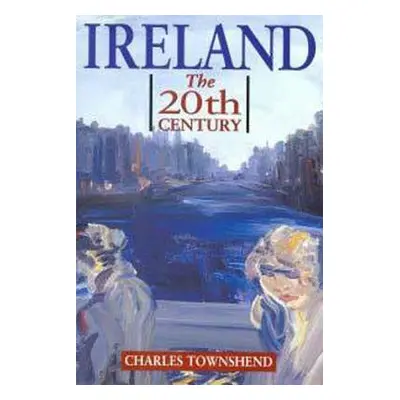 "Ireland: The Twentieth Century" - "" ("Townshend Charles")(Paperback)