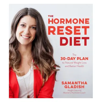 "The 30-Day Hormone Solution: The Key to Better Health and Natural Weight Loss" - "" ("Gladish S