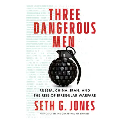 "Three Dangerous Men: Russia, China, Iran and the Rise of Irregular Warfare" - "" ("Jones Seth G