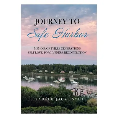 "Journey to Safe Harbor: Memoir of Three Generations Self Love, Forgiveness, Reconnection" - "" 