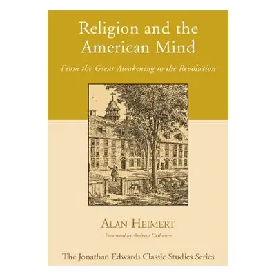 "Religion and the American Mind: From the Great Awakening to the Revolution" - "" ("Heimert Alan