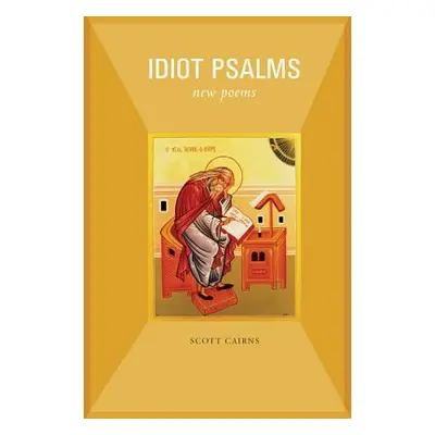 "Idiot Psalms: New Poems" - "" ("Cairns Scott")(Paperback)