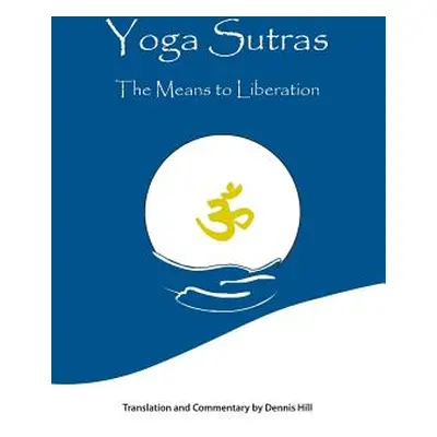 "Yoga Sutras: The Means to Liberation" - "" ("Hill Dennis")(Paperback)