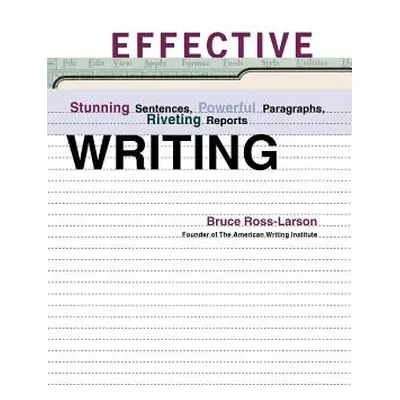 "Effective Writing: Stunning Sentences, Powerful Paragraphs, Riveting Reports" - "" ("Ross-Larso