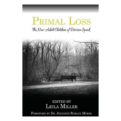 "Primal Loss: The Now-Adult Children of Divorce Speak" - "" ("Miller Leila")(Paperback)