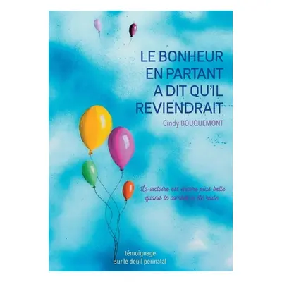 "Le bonheur en partant a dit qu'il reviendrait" - "" ("Bouquemont Cindy")(Paperback)