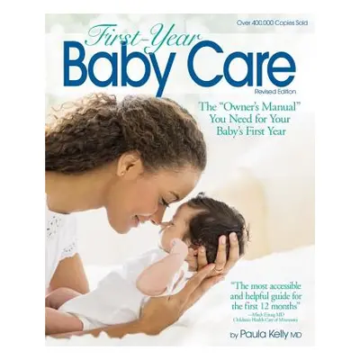 "First Year Baby Care (2016): The Owner's Manual You Need for Your Baby's First Year" - "" ("Kel