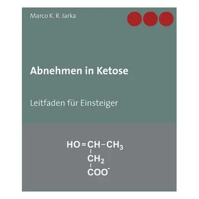 "Abnehmen in Ketose: Leitfaden fr Einsteiger" - "" ("Jarka Marco K. R.")(Paperback)