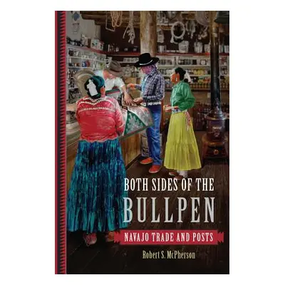 "Both Sides of the Bullpen: Navajo Trade and Posts" - "" ("McPherson Robert S.")(Pevná vazba)