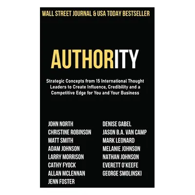 "Authority: Strategic Concepts from 15 International Thought Leaders to Create Influence, Credib