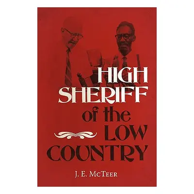 "High Sheriff of the Low Country" - "" ("McTeer J. E.")(Pevná vazba)