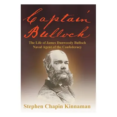 "Captain Bulloch: The Life of James Dunwoody Bulloch, Naval Agent of the Confederacy" - "" ("Kin