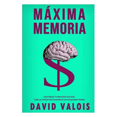 "MXIMA MEMORIA. Cmo Mejorar Tu Memoria En Una Tarde" - "" ("Valois David")(Paperback)