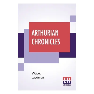 "Arthurian Chronicles: Roman De Brut (Wace's Romance And Layamon's Brut) Translated By Eugene Ma