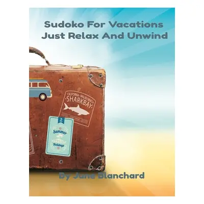 "Sudoko For Vacations: Just Relax And Unwind" - "" ("Blanchard June")(Paperback)