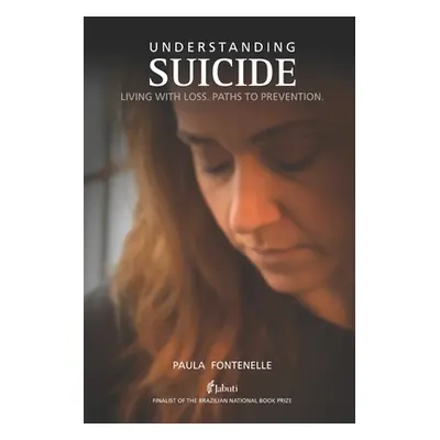 "Understanding Suicide: Living with loss. Paths to prevention." - "" ("Fontenelle Paula")(Paperb