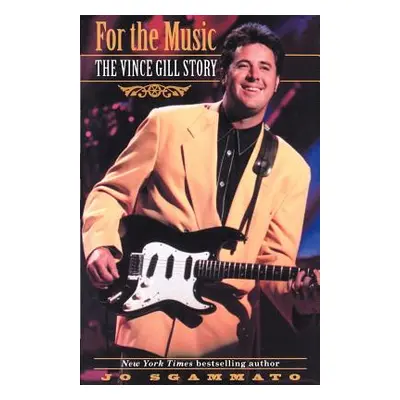 "For the Music: The Vince Gill Story" - "" ("Sgammato Jo")(Paperback)