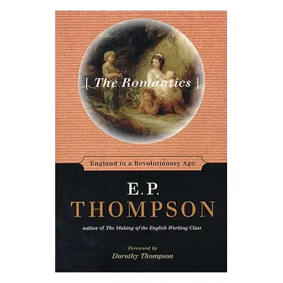 "The Romantics: England in a Revolutionary Age" - "" ("Thompson E. P.")(Paperback)