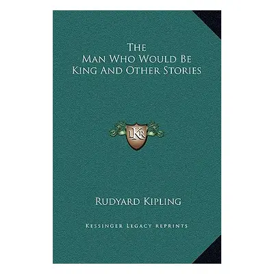 "The Man Who Would Be King And Other Stories" - "" ("Kipling Rudyard")(Pevná vazba)